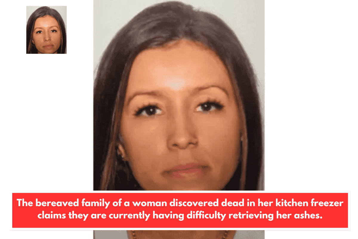 The bereaved family of a woman discovered dead in her kitchen freezer claims they are currently having difficulty retrieving her ashes.