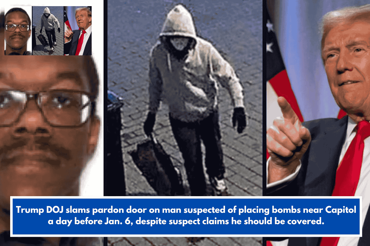 Trump DOJ slams pardon door on man suspected of placing bombs near Capitol a day before Jan. 6, despite suspect claims he should be covered.
