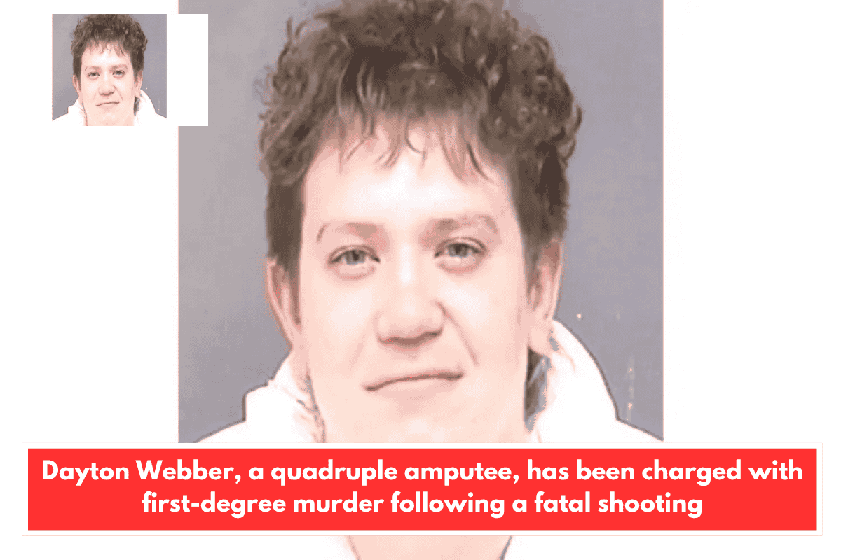 Dayton Webber, a quadruple amputee, has been charged with first-degree murder following a fatal shooting
