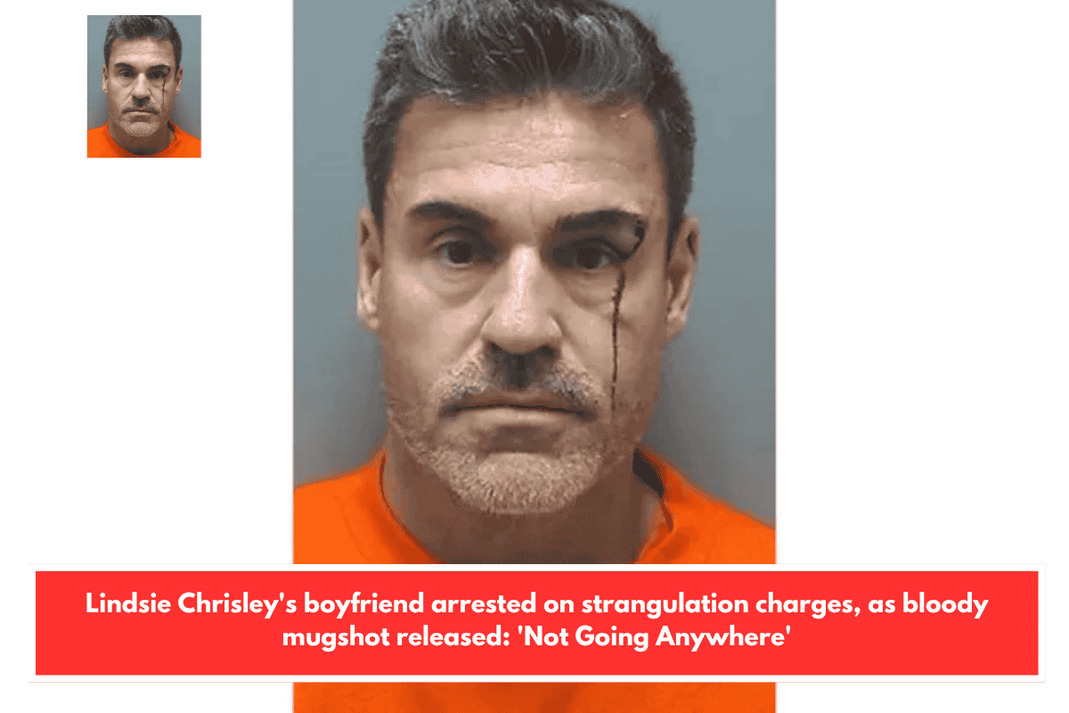 Lindsie Chrisley's boyfriend arrested on strangulation charges, as bloody mugshot released: 'Not Going Anywhere'