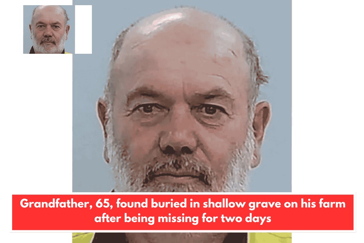 Grandfather, 65, found buried in shallow grave on his farm after being missing for two days