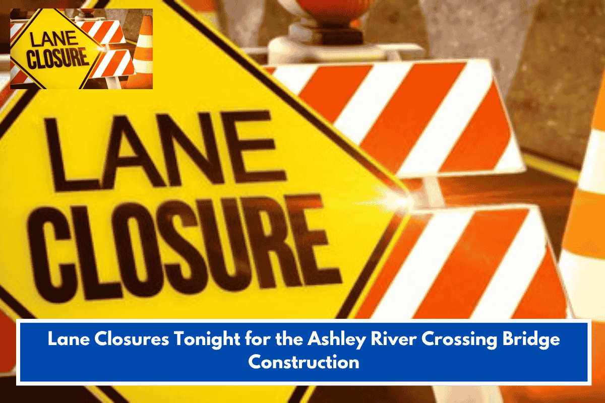 Lane Closures Tonight for the Ashley River Crossing Bridge Construction