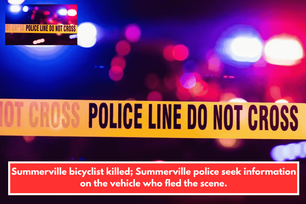 Summerville bicyclist killed; Summerville police seek information on the vehicle who fled the scene.