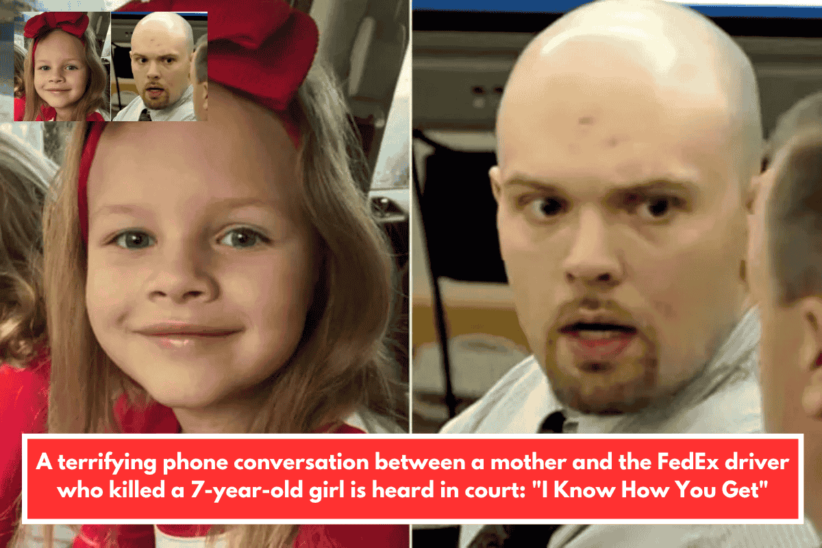 A terrifying phone conversation between a mother and the FedEx driver who killed a 7-year-old girl is heard in court: "I Know How You Get"