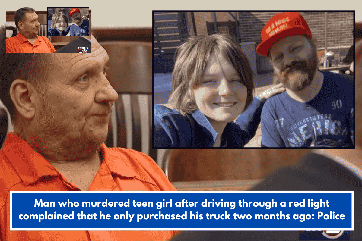 Man who murdered teen girl after driving through a red light complained that he only purchased his truck two months ago: Police