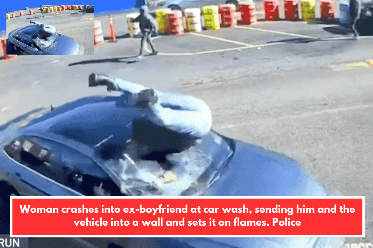 Woman crashes into ex-boyfriend at car wash, sending him and the vehicle into a wall and sets it on flames. Police