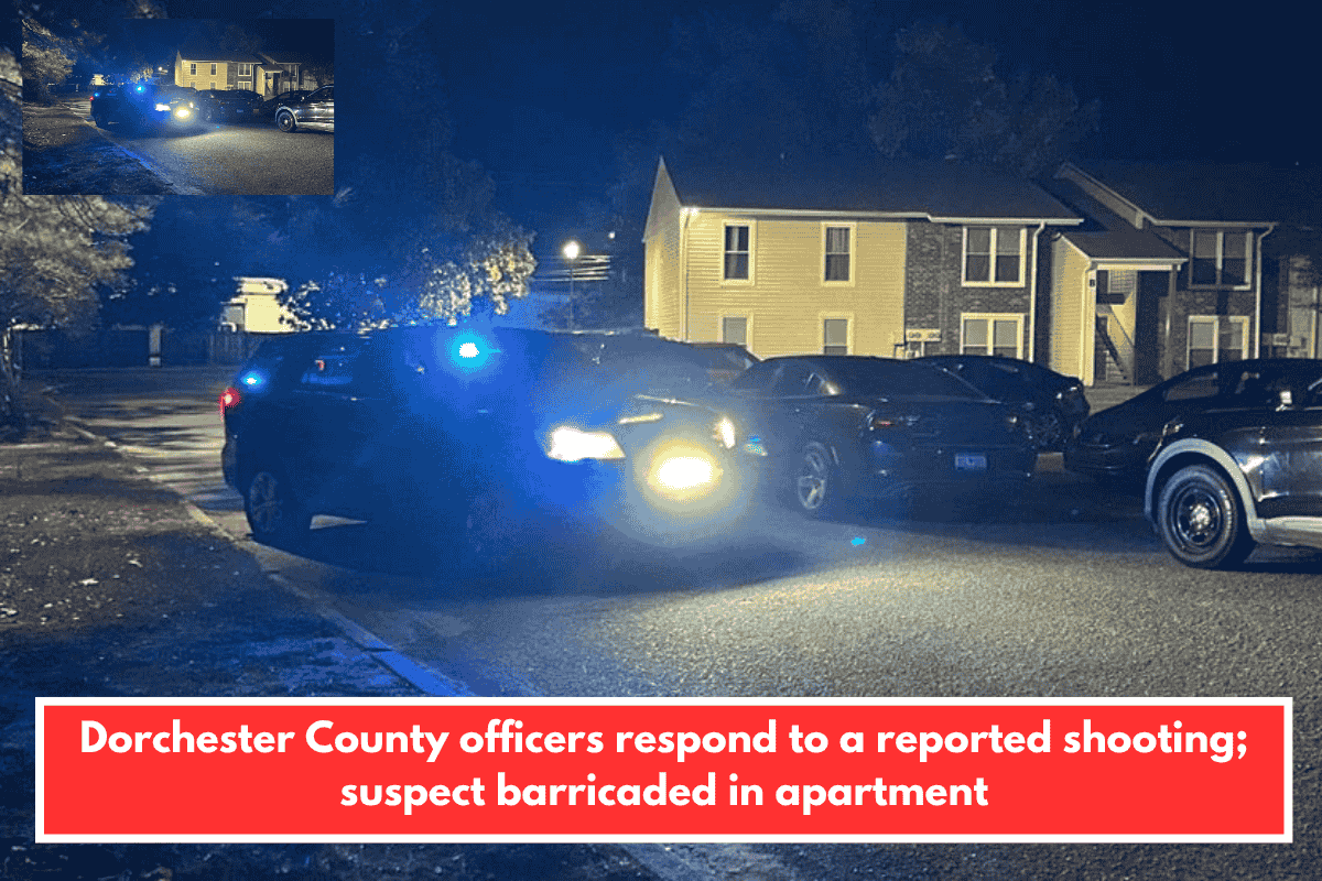 Dorchester County officers respond to a reported shooting; suspect barricaded in apartment