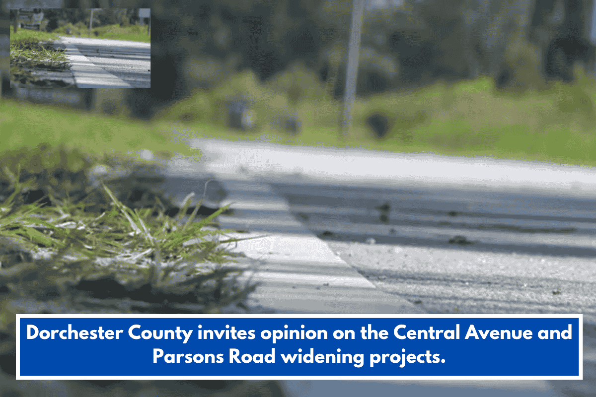 Dorchester County invites opinion on the Central Avenue and Parsons Road widening projects.
