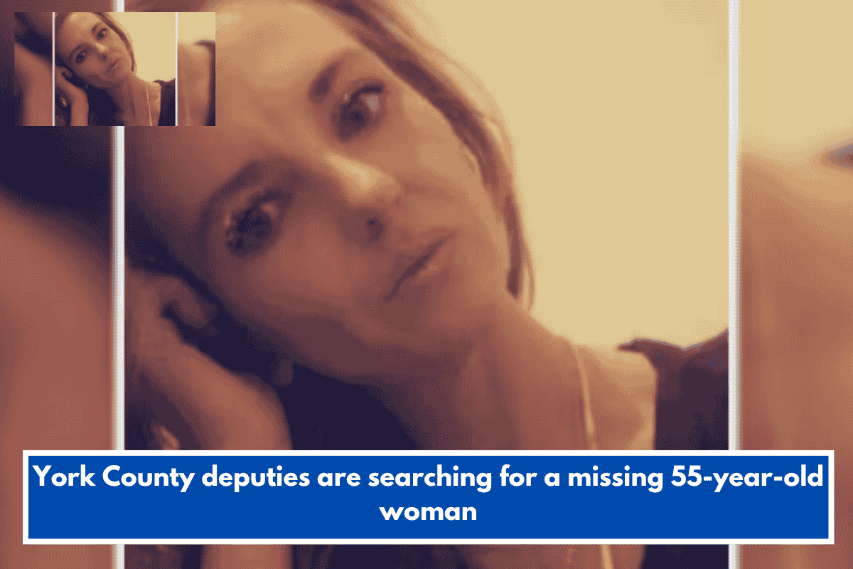 York County deputies are searching for a missing 55-year-old woman
