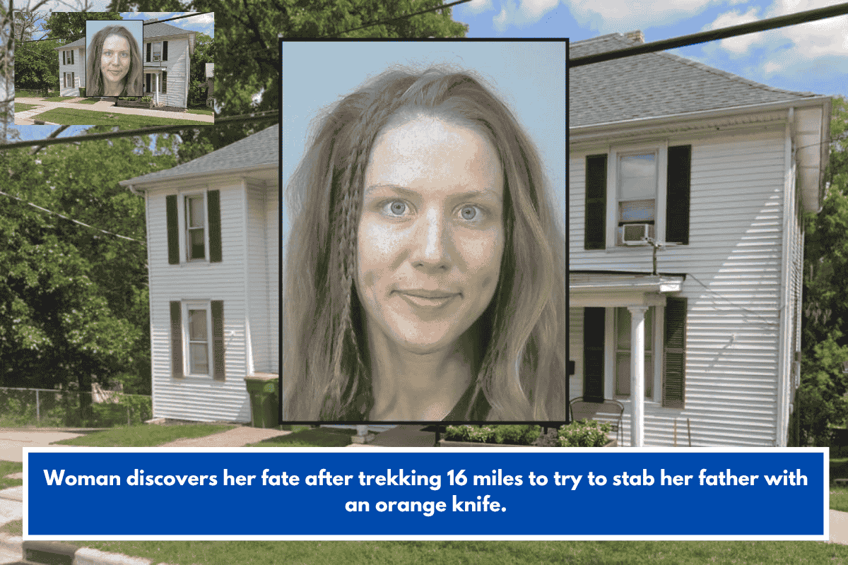 Woman discovers her fate after trekking 16 miles to try to stab her father with an orange knife.