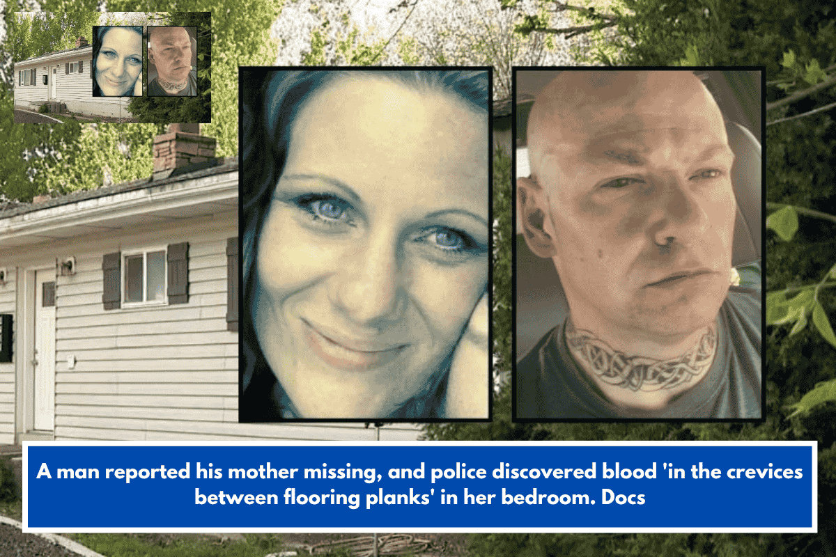 A man reported his mother missing, and police discovered blood 'in the crevices between flooring planks' in her bedroom. Docs