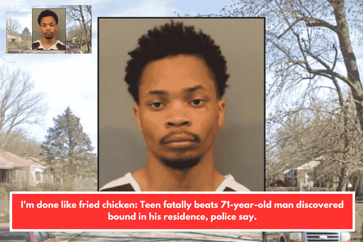 I'm done like fried chicken: Teen fatally beats 71-year-old man discovered bound in his residence, police say.