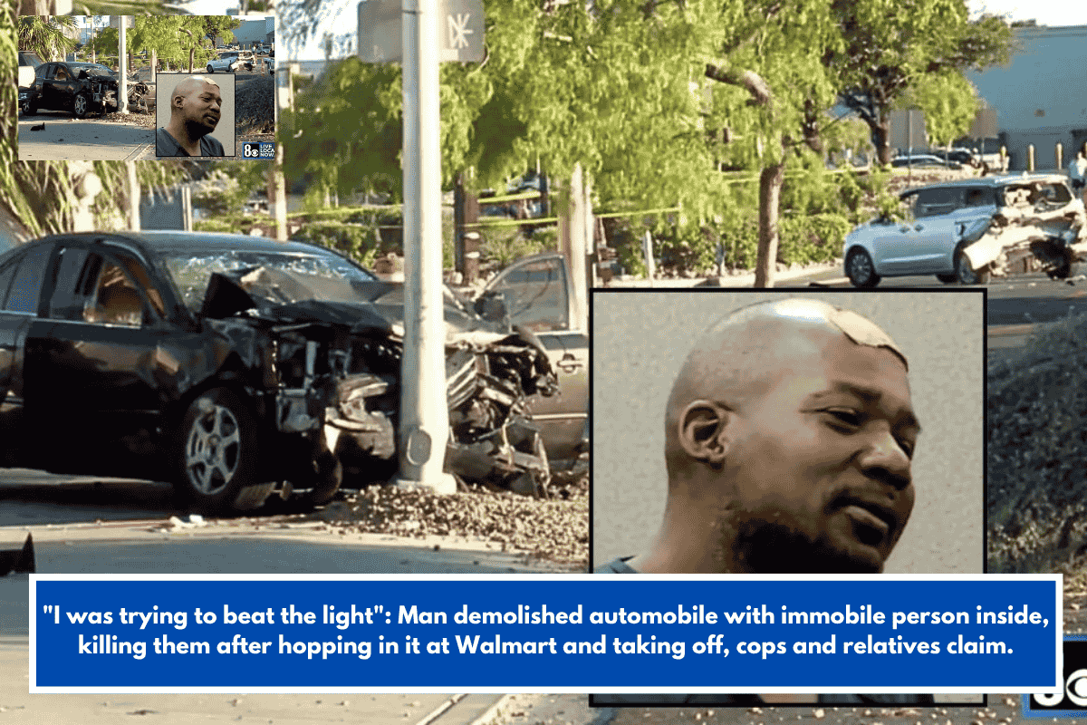 "I was trying to beat the light": Man demolished automobile with immobile person inside, killing them after hopping in it at Walmart and taking off, cops and relatives claim.