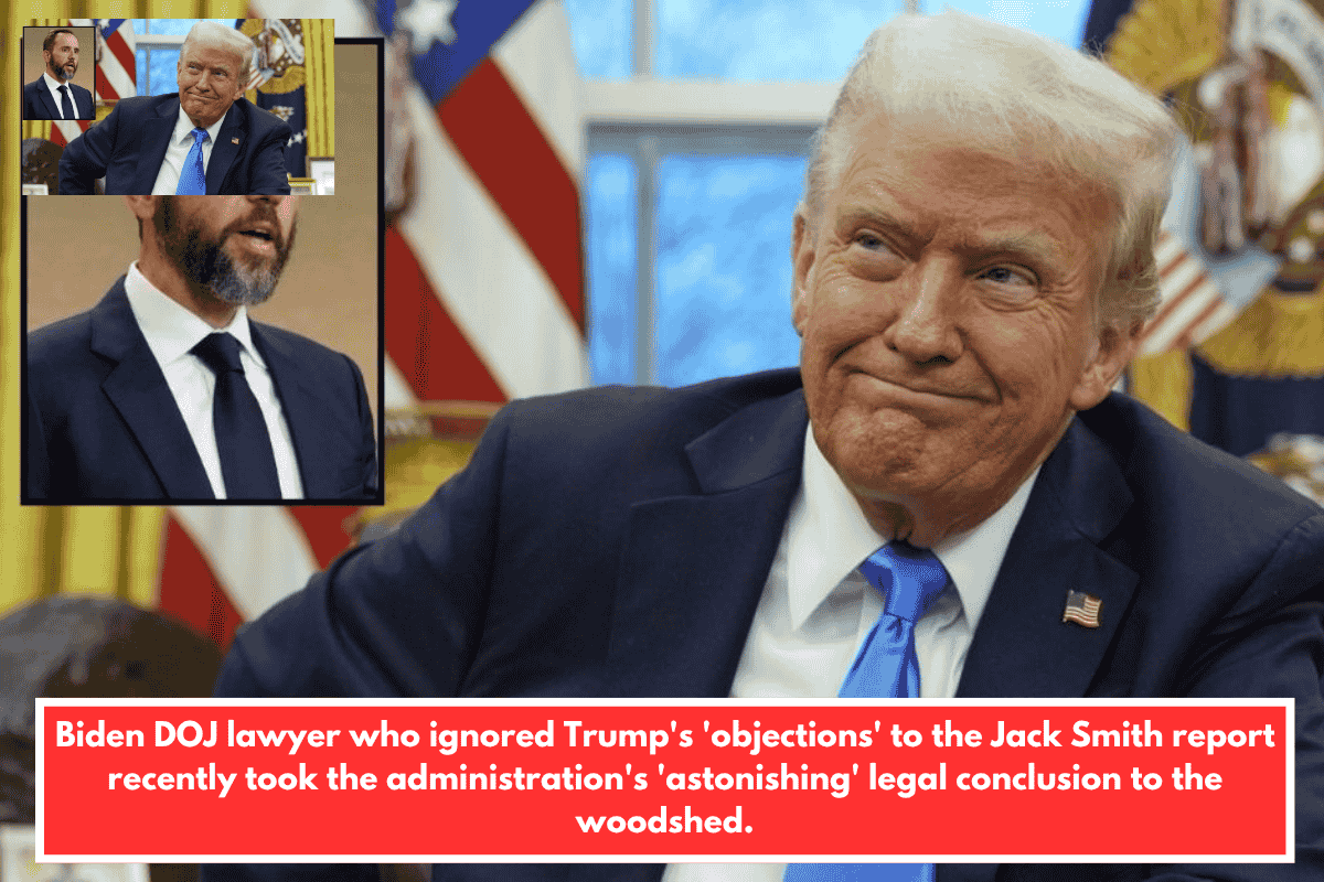 Biden DOJ lawyer who ignored Trump's 'objections' to the Jack Smith report recently took the administration's 'astonishing' legal conclusion to the woodshed.