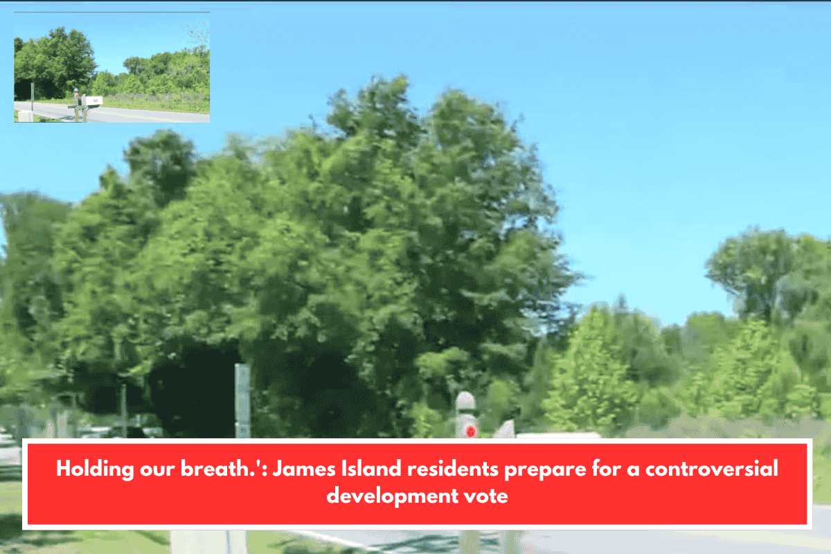 Holding our breath.': James Island residents prepare for a controversial development vote