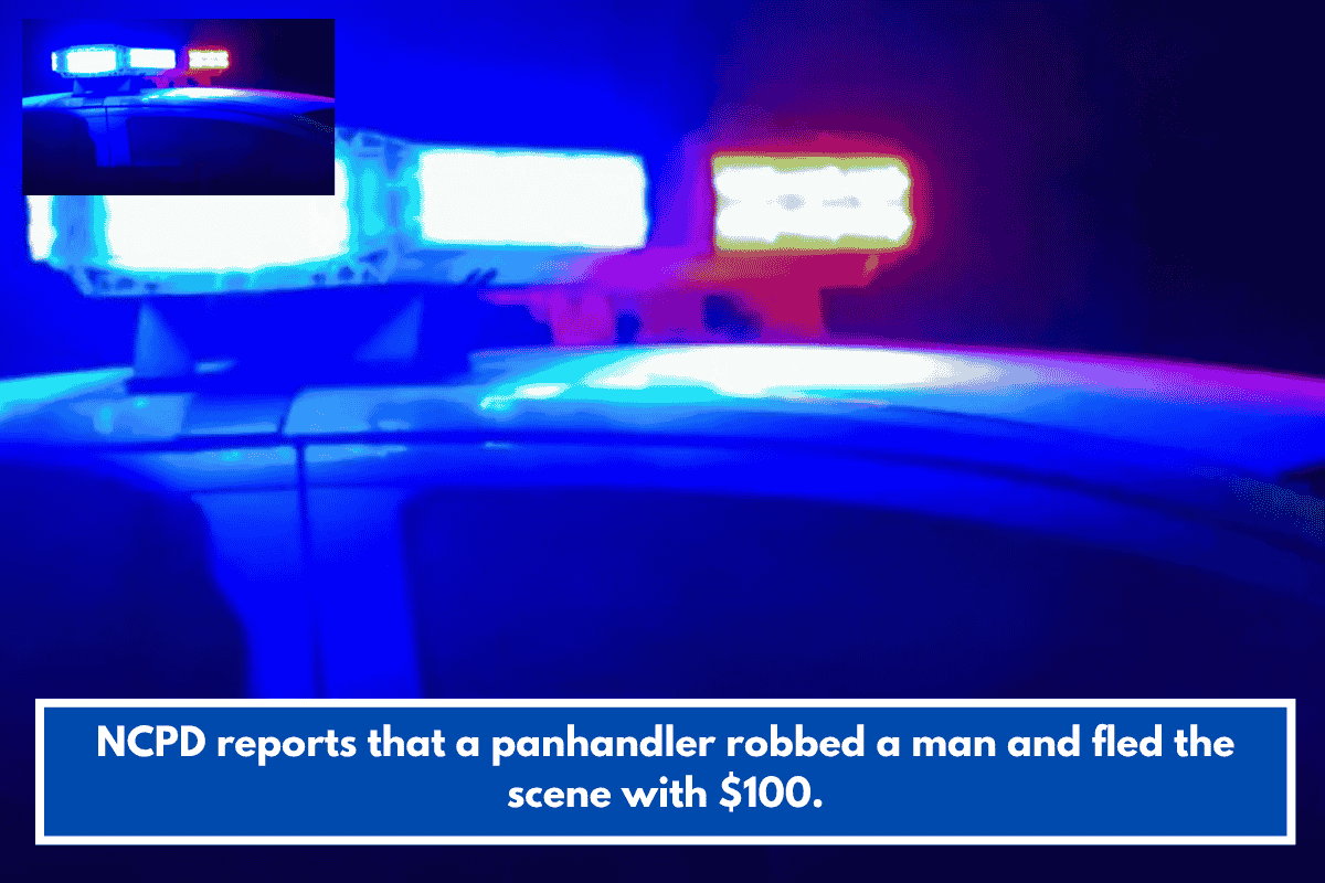 NCPD reports that a panhandler robbed a man and fled the scene with $100.