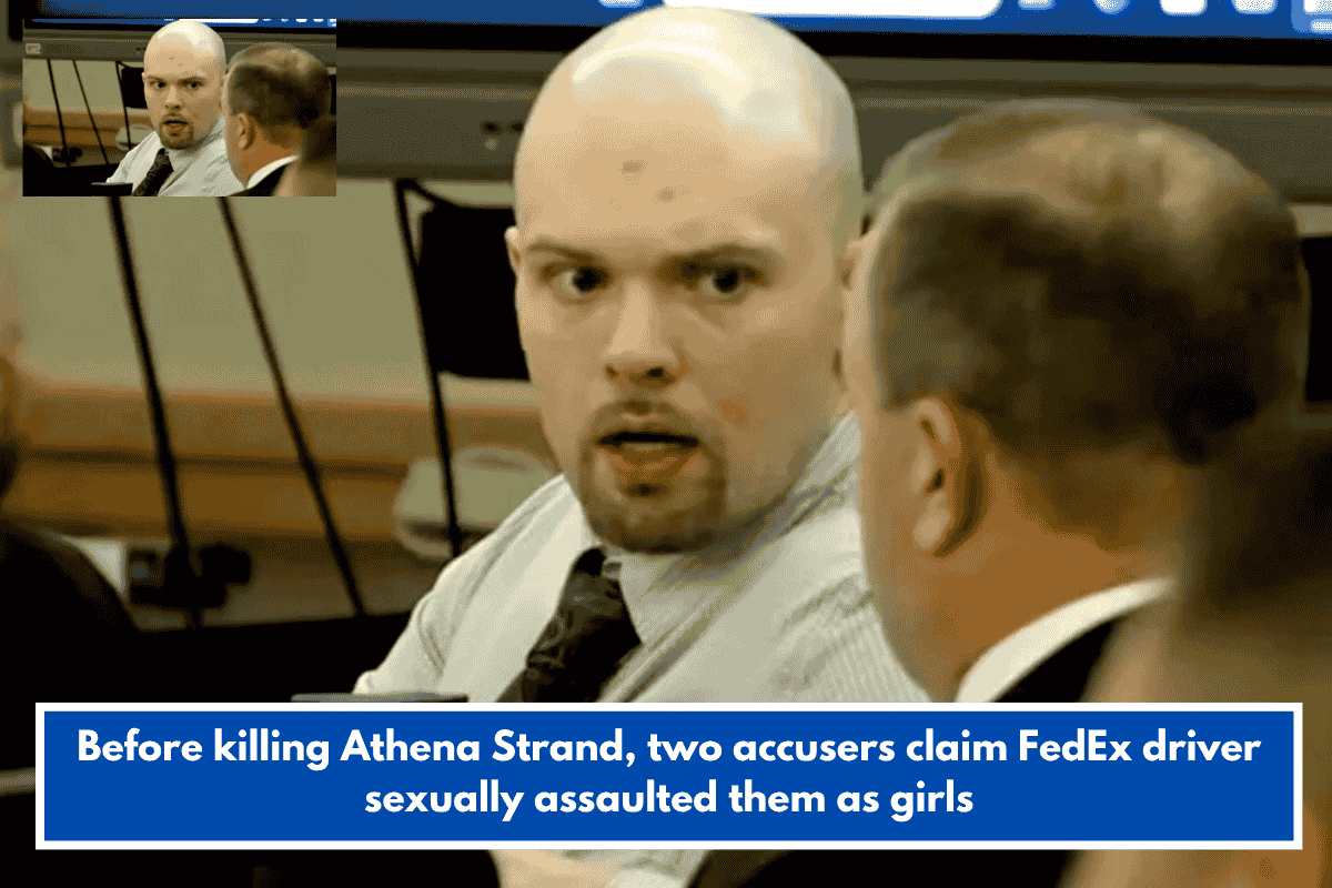 Before killing Athena Strand, two accusers claim FedEx driver sexually assaulted them as girls