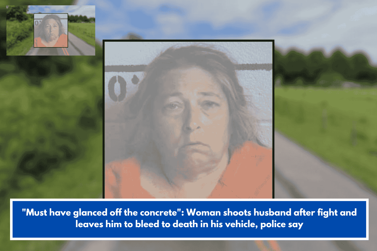 "Must have glanced off the concrete": Woman shoots husband after fight and leaves him to bleed to death in his vehicle, police say