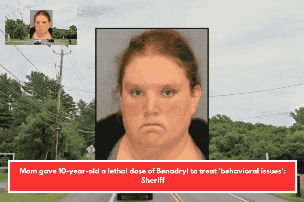 Mom gave 10-year-old a lethal dose of Benadryl to treat 'behavioral issues': Sheriff