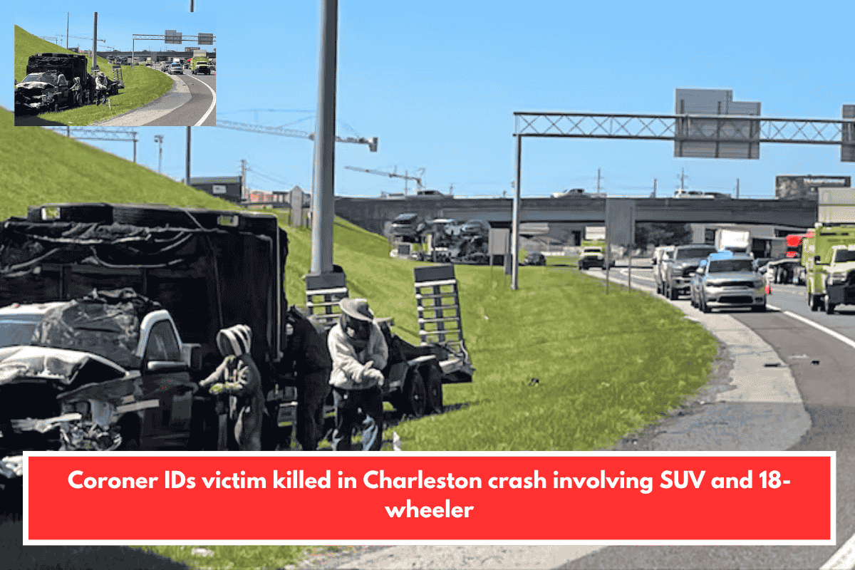 Coroner IDs victim killed in Charleston crash involving SUV and 18-wheeler