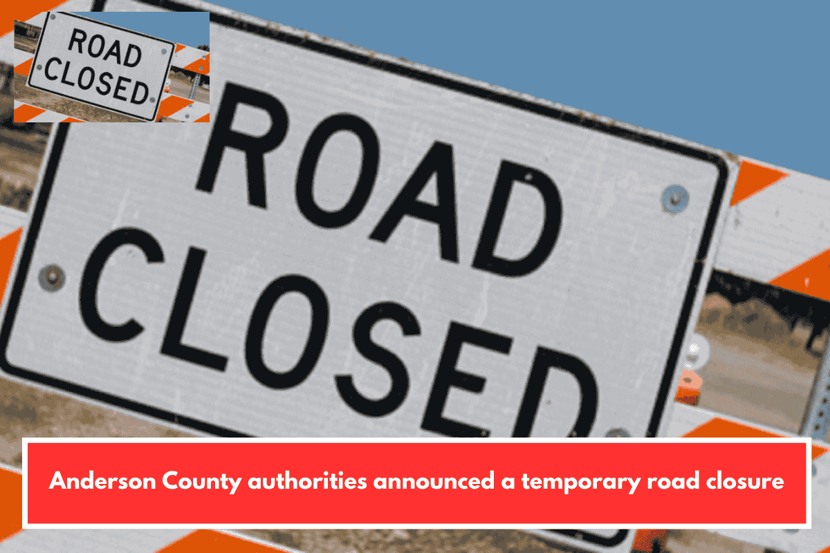 Anderson County authorities announced a temporary road closure