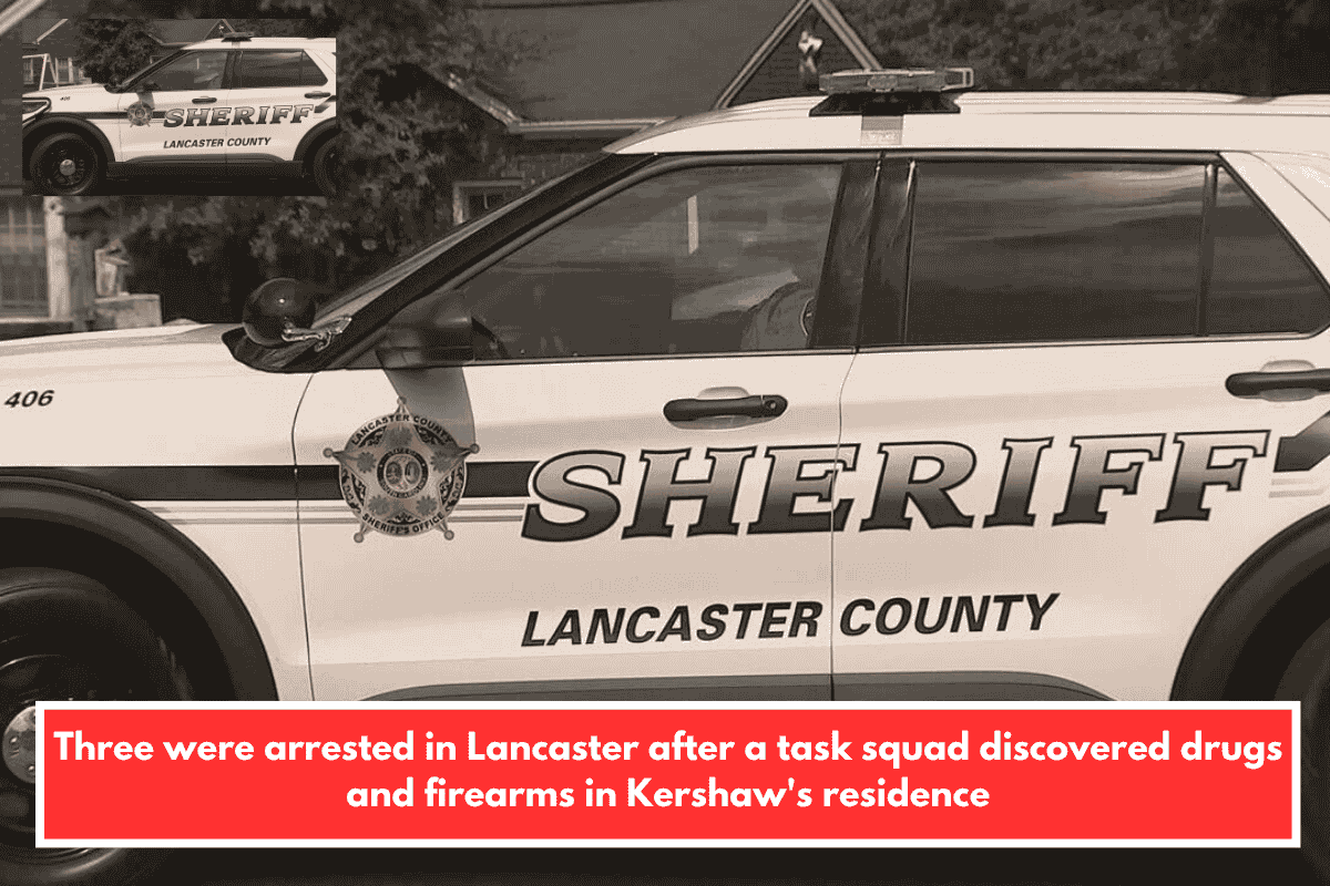 Three were arrested in Lancaster after a task squad discovered drugs and firearms in Kershaw's residence