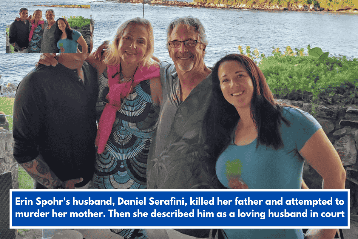Erin Spohr's husband, Daniel Serafini, killed her father and attempted to murder her mother. Then she described him as a loving husband in court