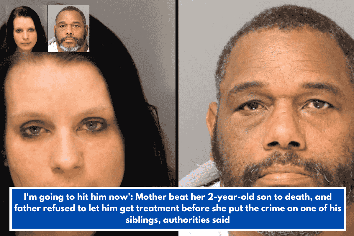 I'm going to hit him now': Mother beat her 2-year-old son to death, and father refused to let him get treatment before she put the crime on one of his siblings, authorities said