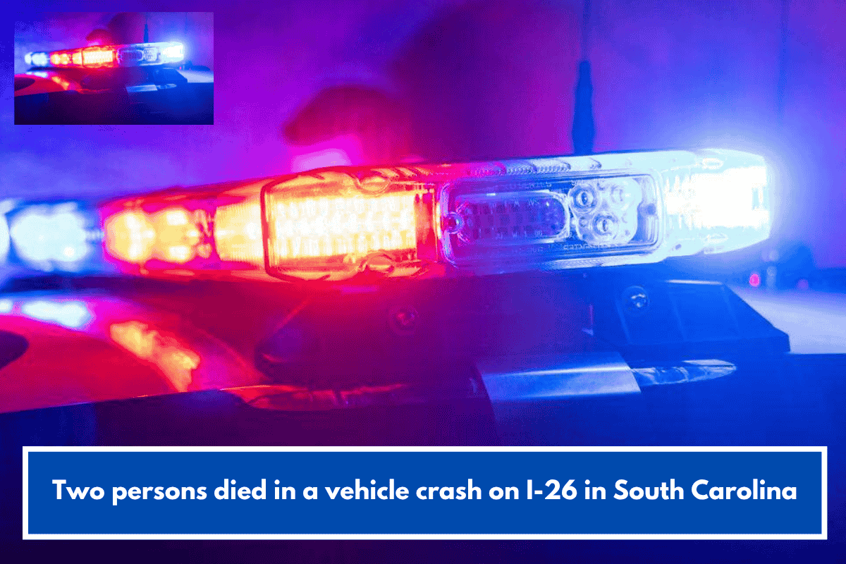 Two persons died in a vehicle crash on I-26 in South Carolina