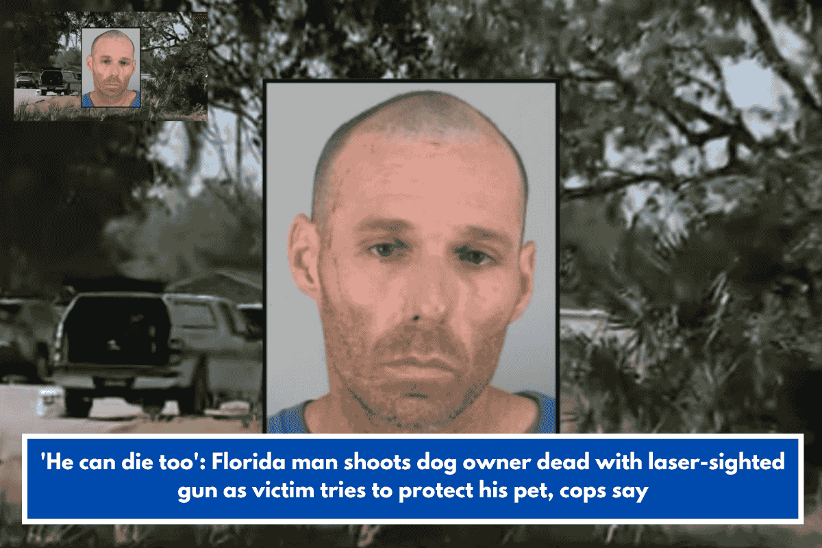 'He can die too': Florida man shoots dog owner dead with laser-sighted gun as victim tries to protect his pet, cops say