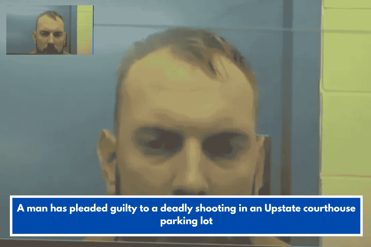A man has pleaded guilty to a deadly shooting in an Upstate courthouse parking lot