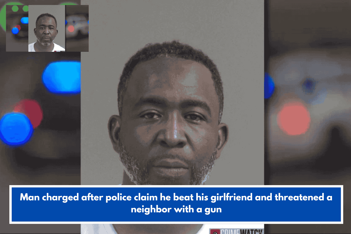 Man charged after police claim he beat his girlfriend and threatened a neighbor with a gun