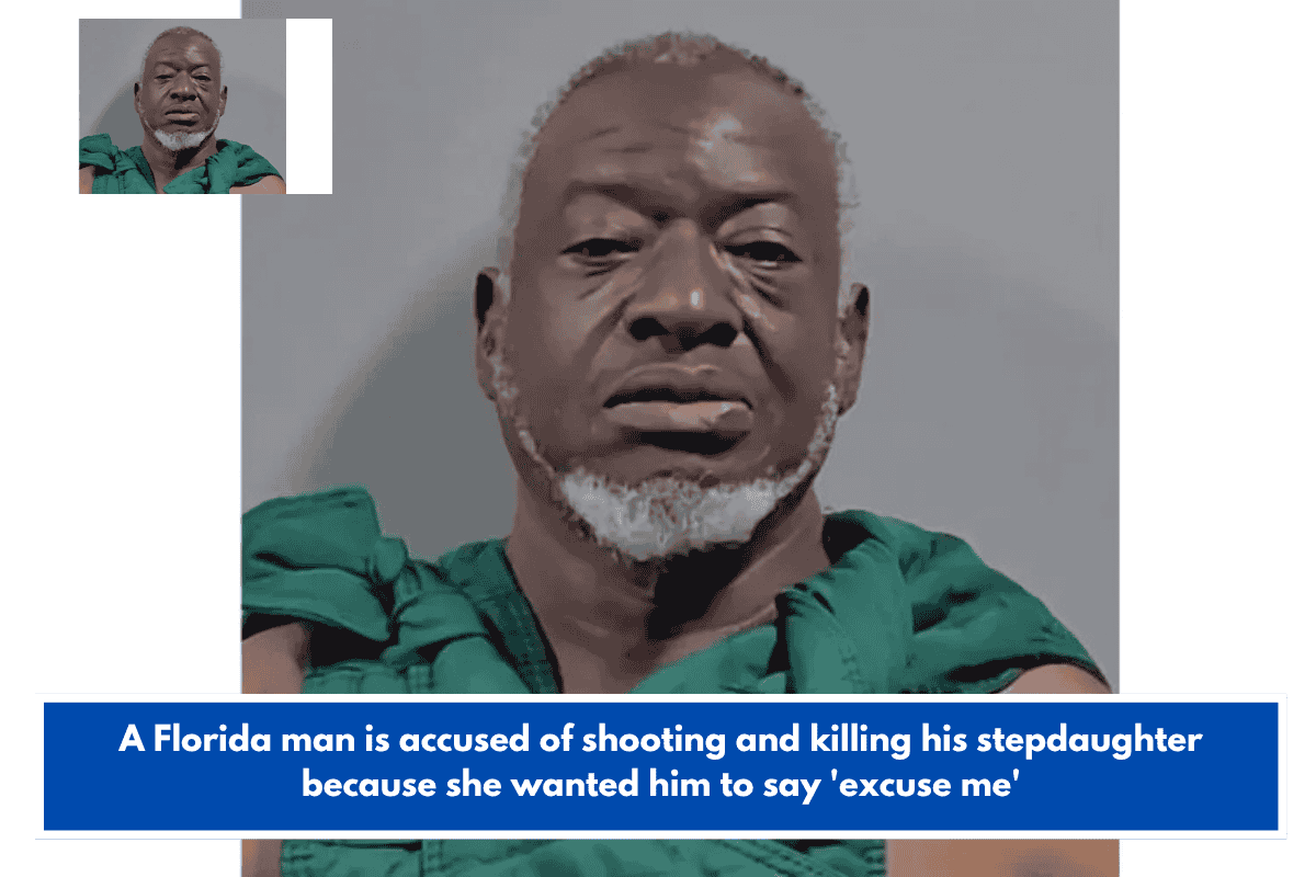 A Florida man is accused of shooting and killing his stepdaughter because she wanted him to say 'excuse me'