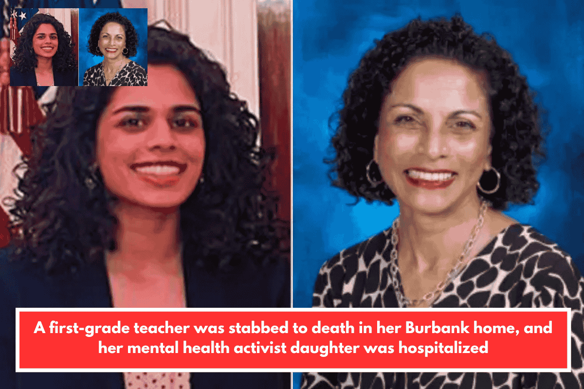 A first-grade teacher was stabbed to death in her Burbank home, and her mental health activist daughter was hospitalized