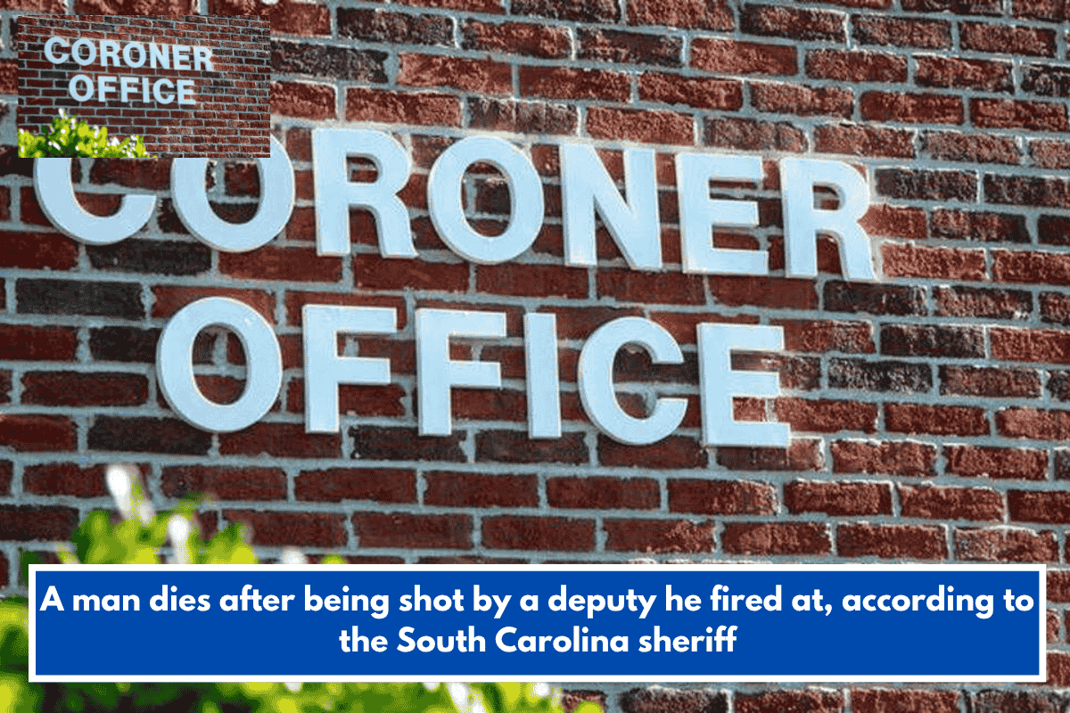 A man dies after being shot by a deputy he fired at, according to the South Carolina sheriff