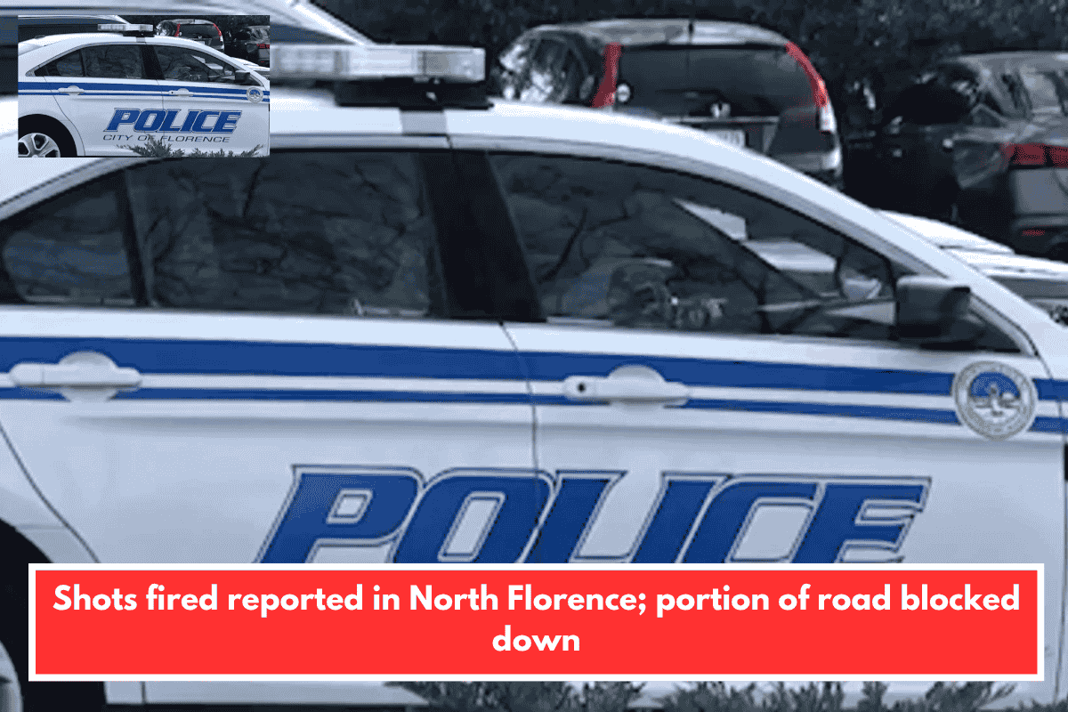 Shots fired reported in North Florence; portion of road blocked down