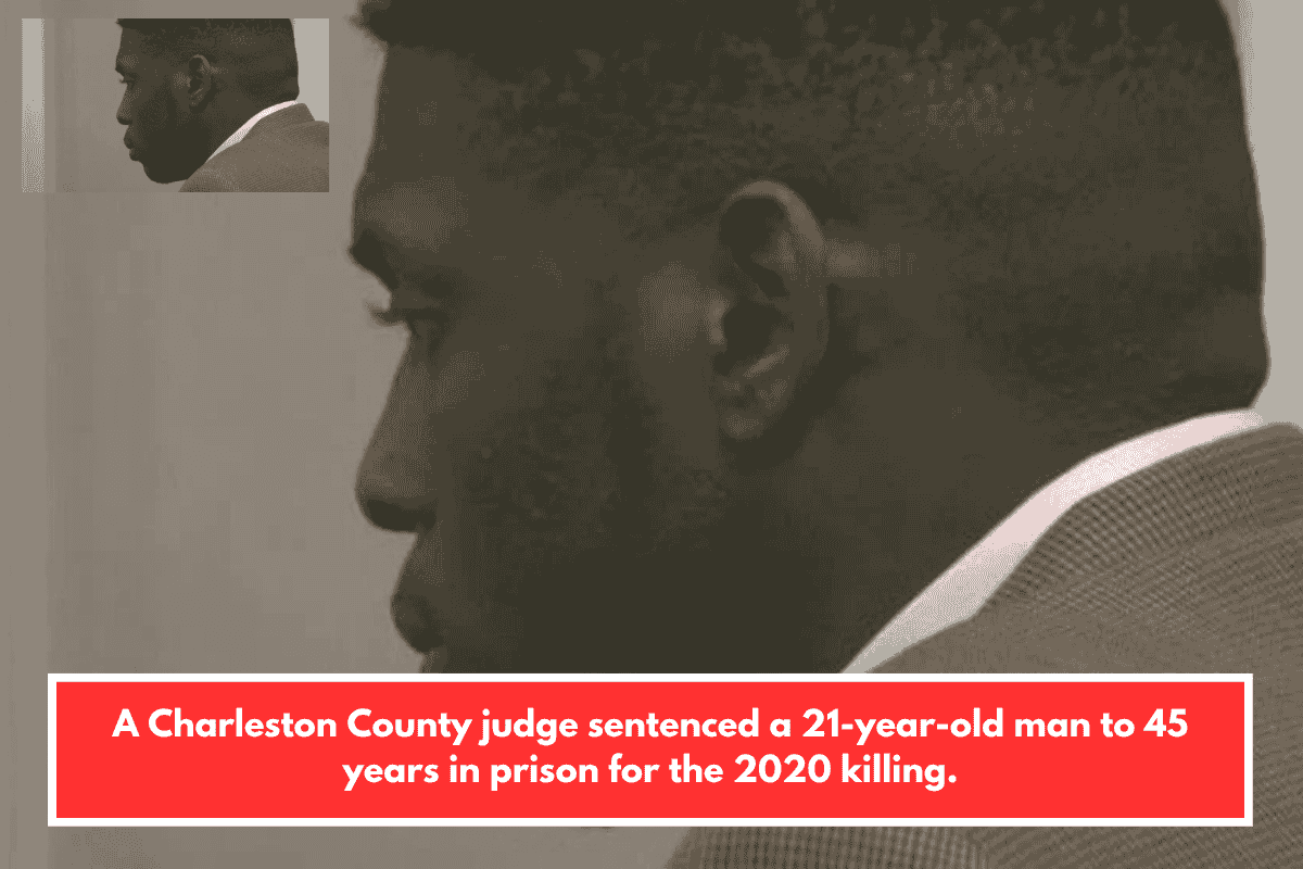 A Charleston County judge sentenced a 21-year-old man to 45 years in prison for the 2020 killing.
