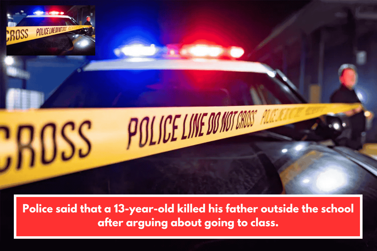 Police said that a 13-year-old killed his father outside the school after arguing about going to class.