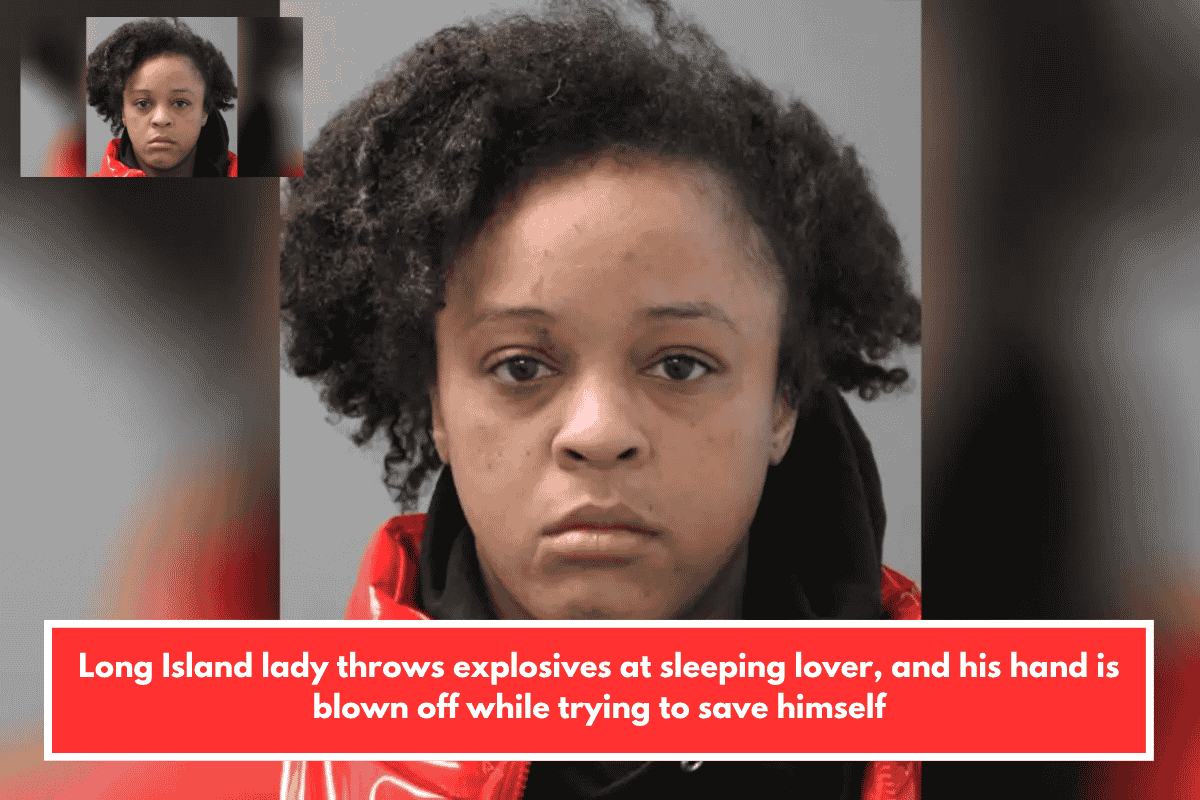 Long Island lady throws explosives at sleeping lover, and his hand is blown off while trying to save himself