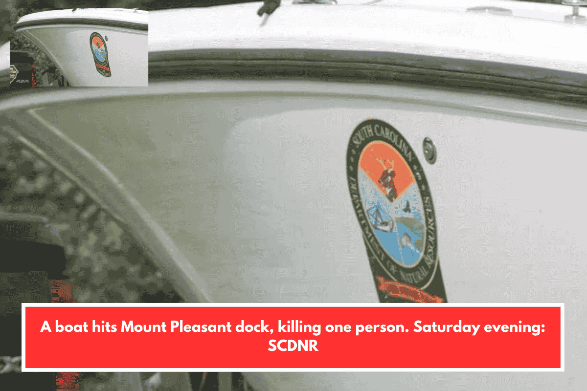 A boat hits Mount Pleasant dock, killing one person. Saturday evening: SCDNR