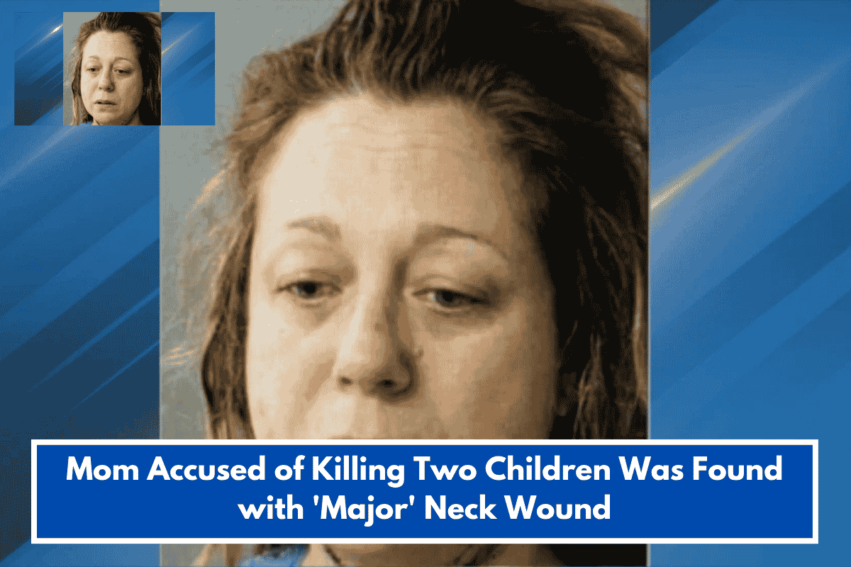 Mom Accused of Killing Two Children Was Found with 'Major' Neck Wound