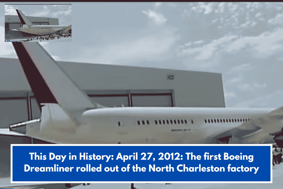 This Day in History: April 27, 2012: The first Boeing Dreamliner rolled out of the North Charleston factory