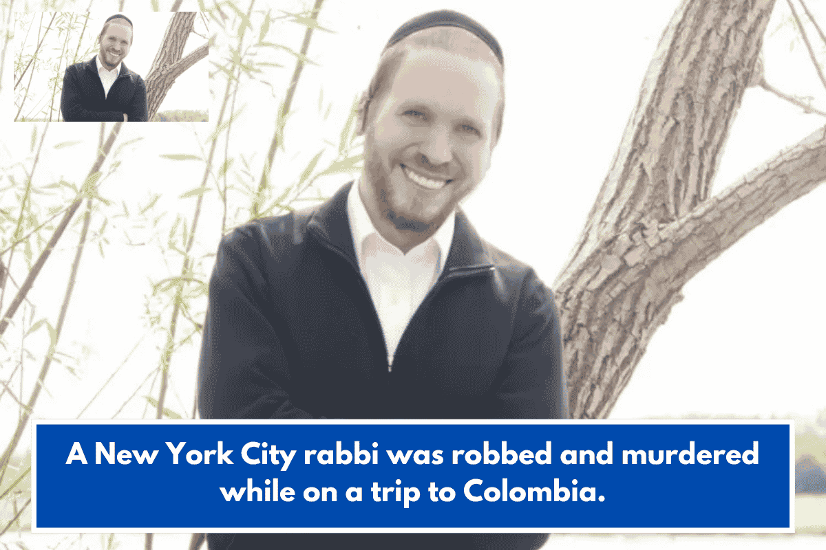 A New York City rabbi was robbed and murdered while on a trip to Colombia.