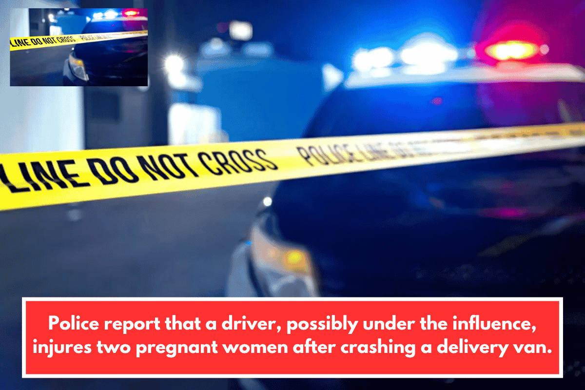 Police report that a driver, possibly under the influence, injures two pregnant women after crashing a delivery van.