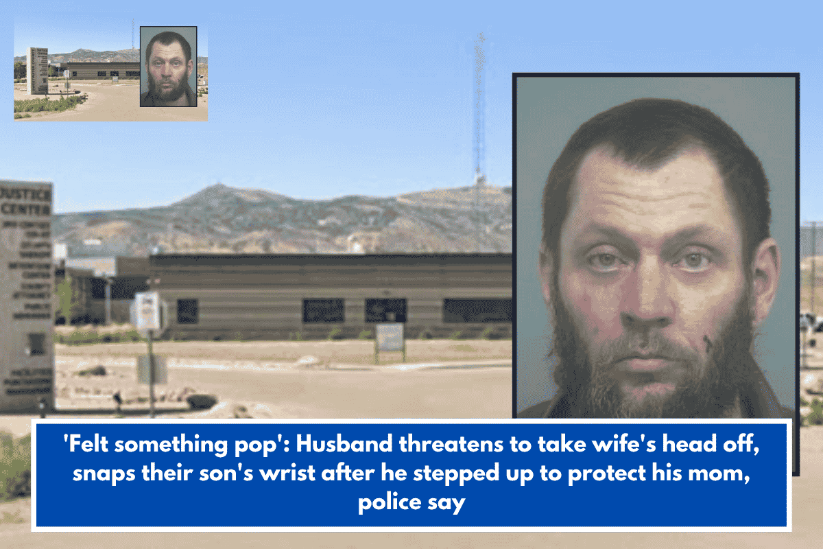 'Felt something pop': Husband threatens to take wife's head off, snaps their son's wrist after he stepped up to protect his mom, police say