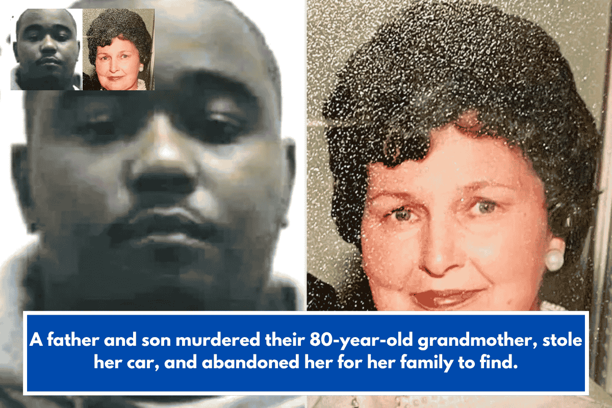 A father and son murdered their 80-year-old grandmother, stole her car, and abandoned her for her family to find.