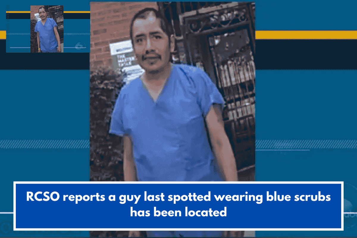 RCSO reports a guy last spotted wearing blue scrubs has been located