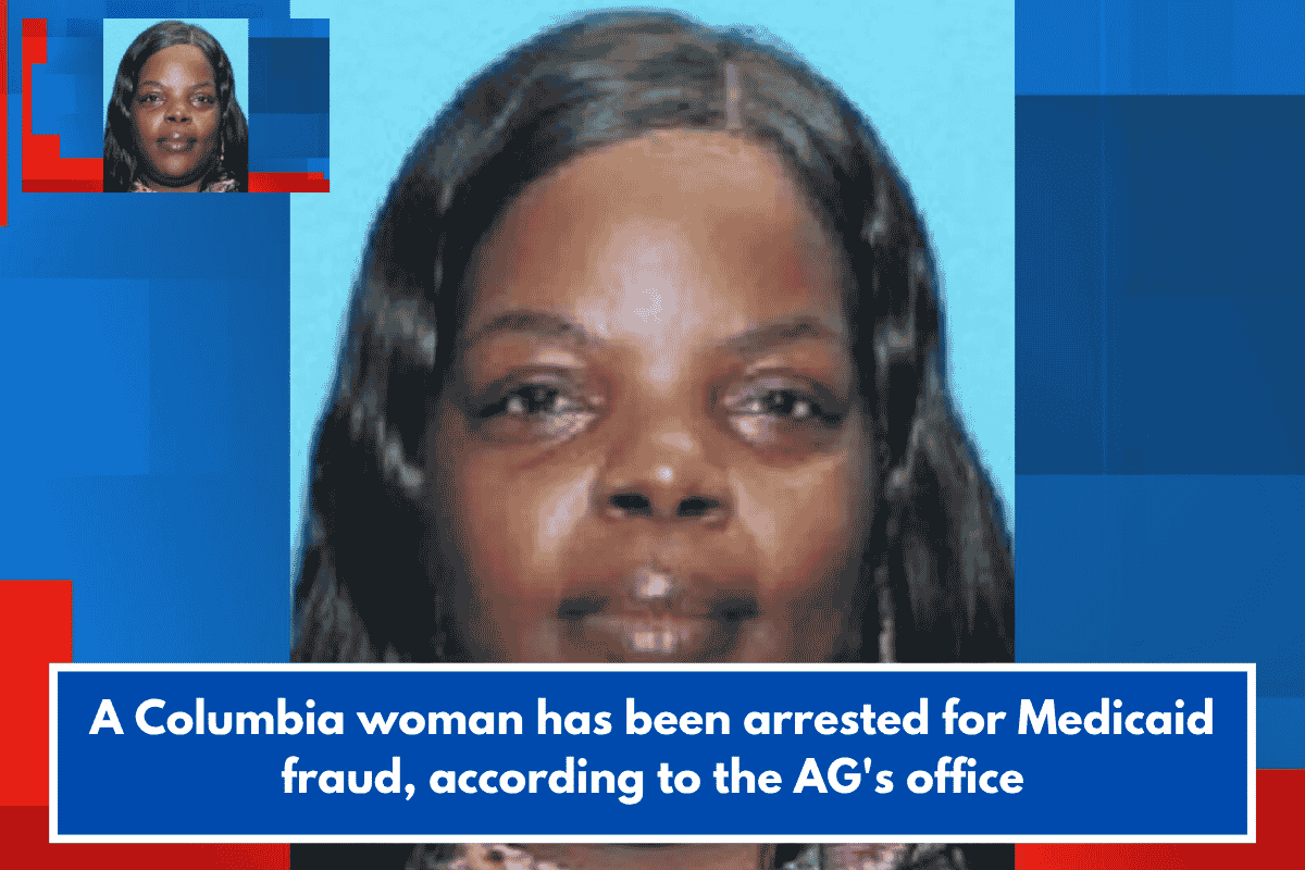 A Columbia woman has been arrested for Medicaid fraud, according to the AG's office