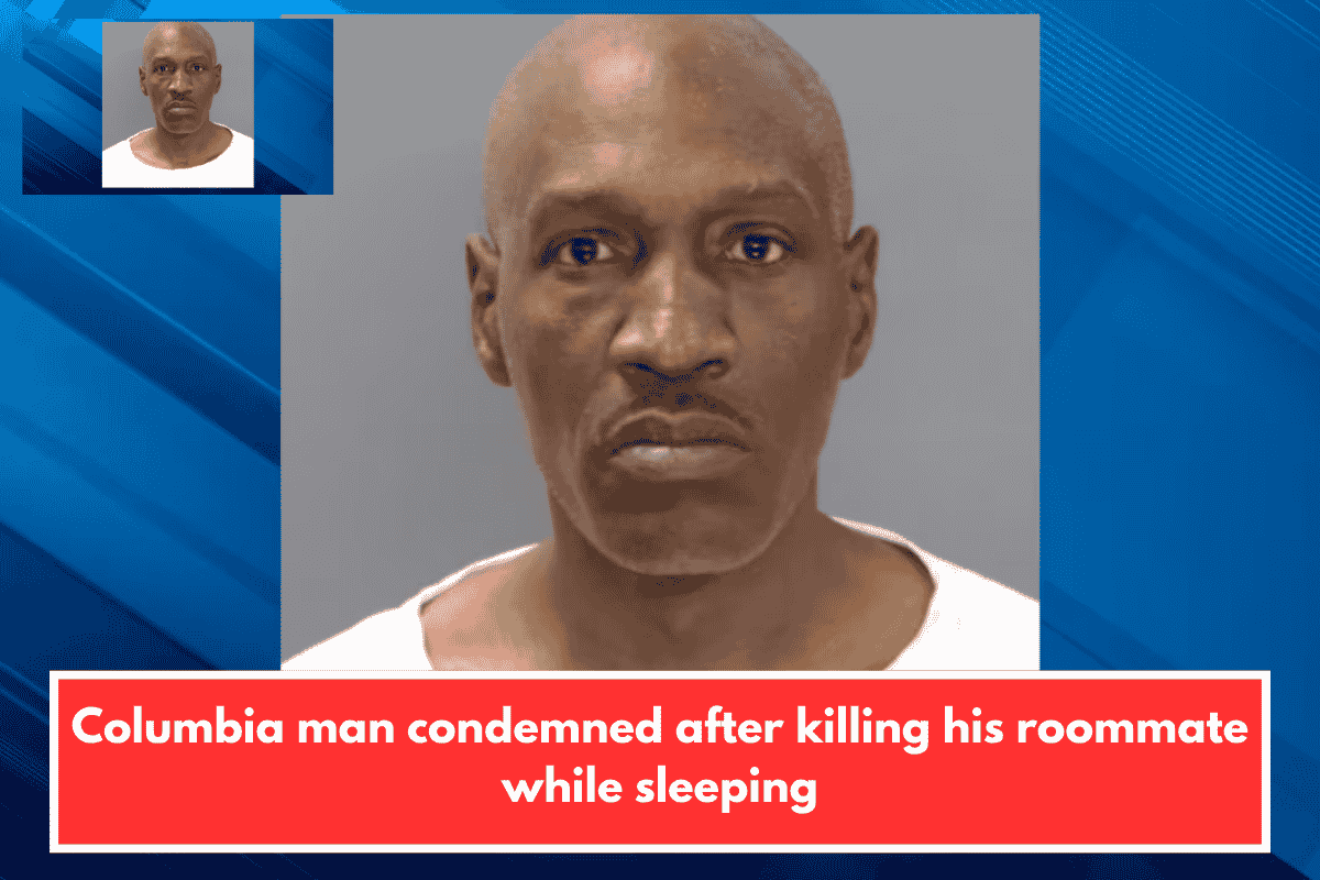 Columbia man condemned after killing his roommate while sleeping