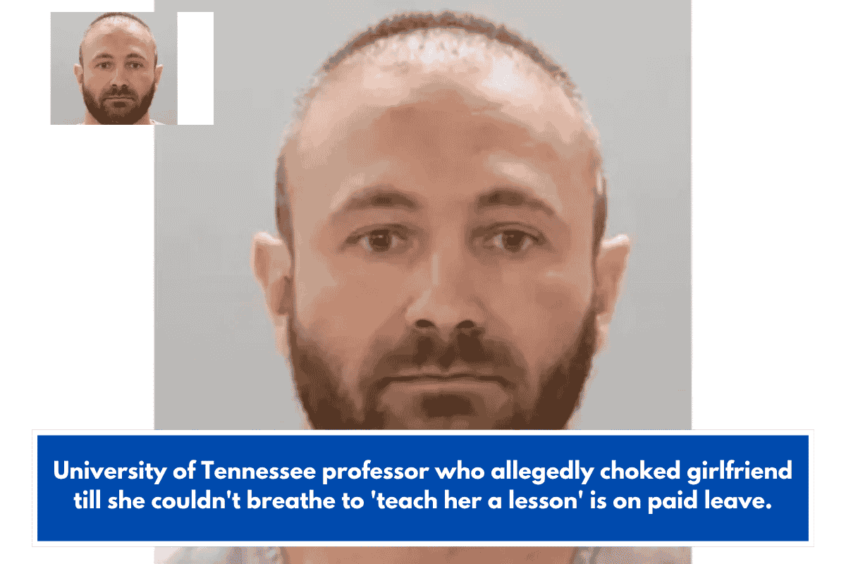 University of Tennessee professor who allegedly choked girlfriend till she couldn't breathe to 'teach her a lesson' is on paid leave.